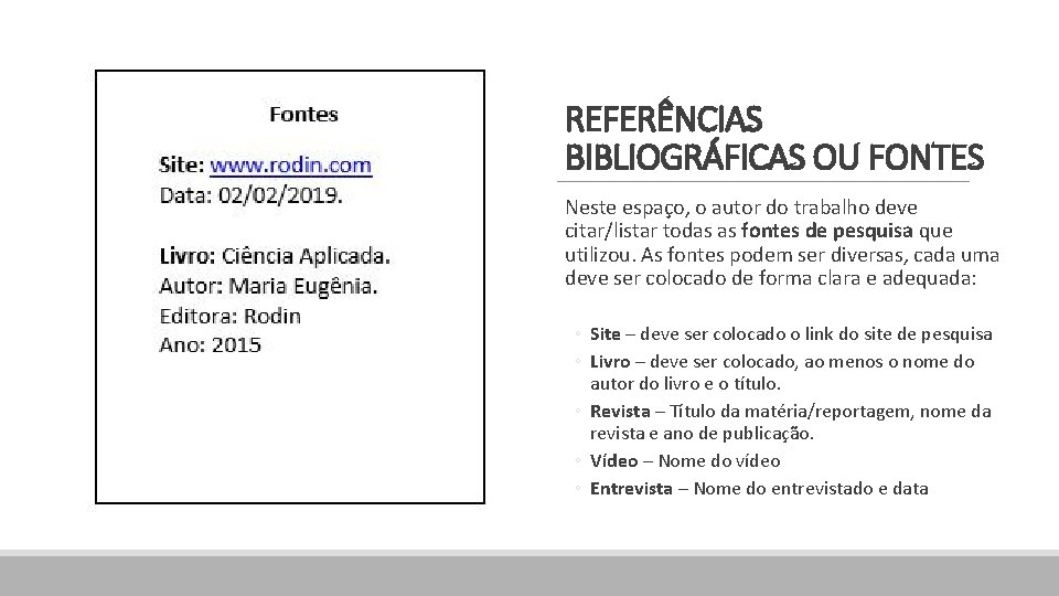 REFERÊNCIAS BIBLIOGRÁFICAS OU FONTES Neste espaço, o autor do trabalho deve citar/listar todas as