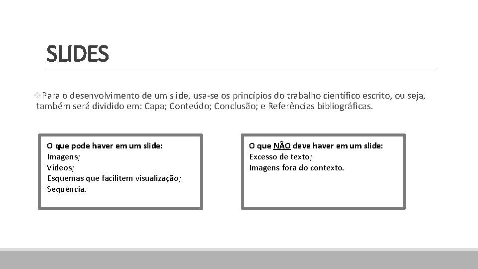 SLIDES v. Para o desenvolvimento de um slide, usa-se os princípios do trabalho científico