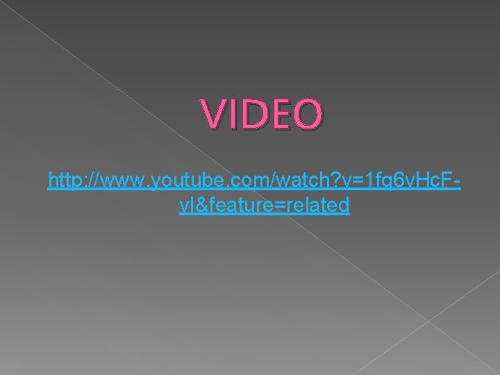 VIDEO http: //www. youtube. com/watch? v=1 fq 6 v. Hc. Fv. I&feature=related 