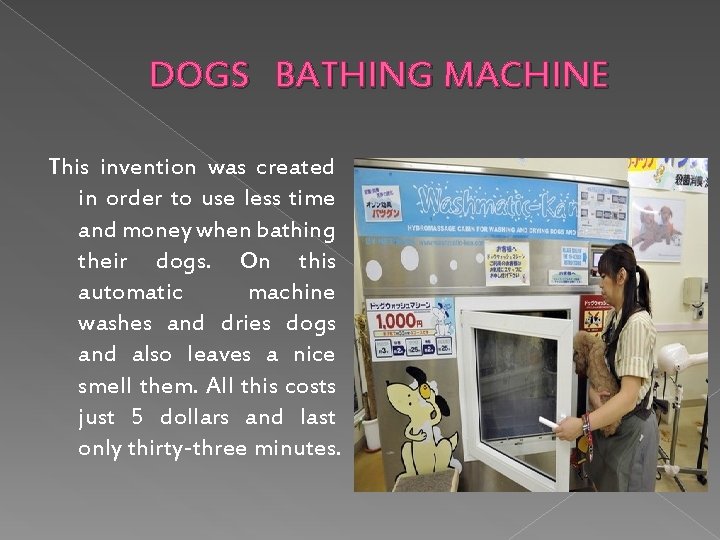 DOGS BATHING MACHINE This invention was created in order to use less time and