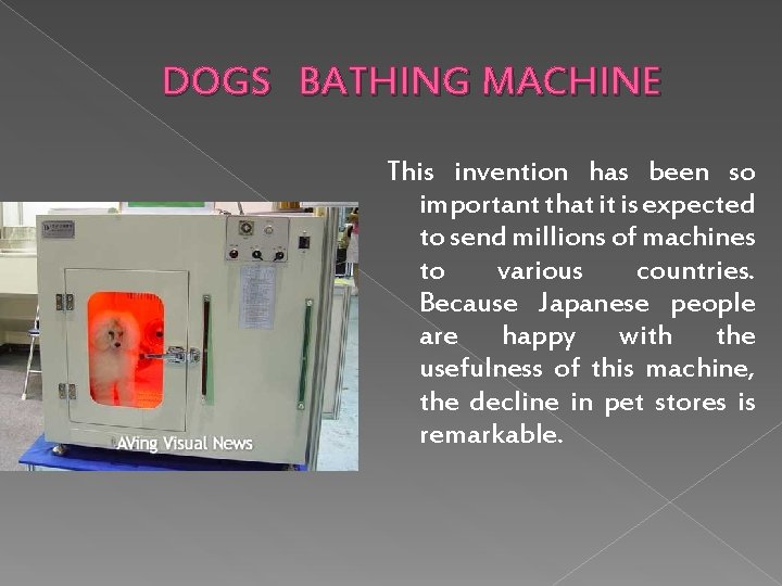 DOGS BATHING MACHINE This invention has been so important that it is expected to