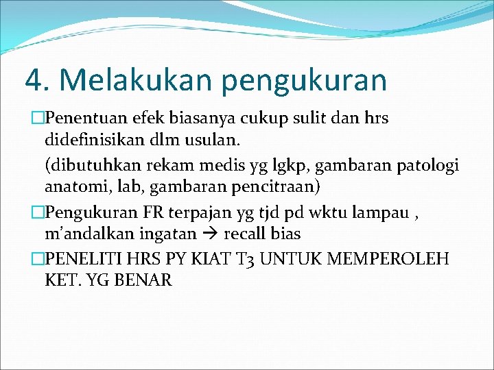 4. Melakukan pengukuran �Penentuan efek biasanya cukup sulit dan hrs didefinisikan dlm usulan. (dibutuhkan