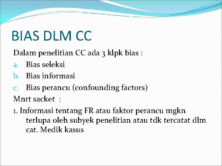 BIAS DLM CC Dalam penelitian CC ada 3 klpk bias : a. Bias seleksi BIAS DLM CC Dalam penelitian CC ada 3 klpk bias : a. Bias seleksi