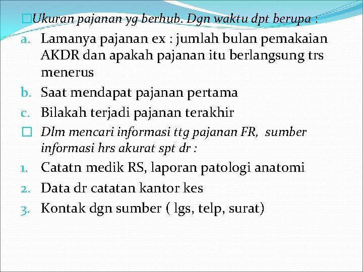 �Ukuran pajanan yg berhub. Dgn waktu dpt berupa : a. Lamanya pajanan ex :