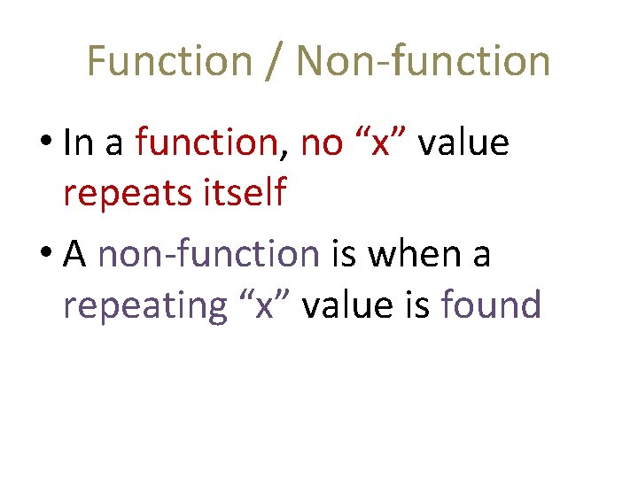 Function / Non-function • In a function, no “x” value repeats itself • A