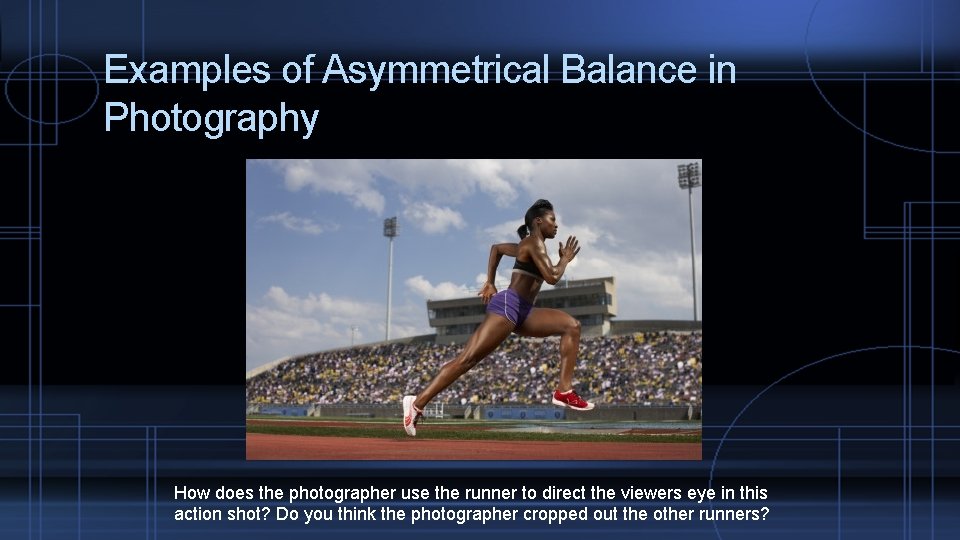 Examples of Asymmetrical Balance in Photography How does the photographer use the runner to