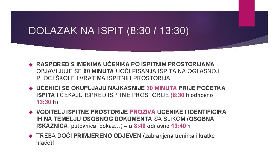 DOLAZAK NA ISPIT (8: 30 / 13: 30) RASPORED S IMENIMA UČENIKA PO ISPITNIM