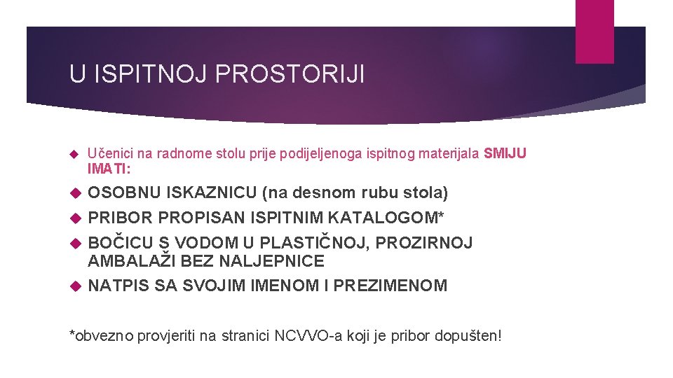 U ISPITNOJ PROSTORIJI Učenici na radnome stolu prije podijeljenoga ispitnog materijala SMIJU IMATI: OSOBNU