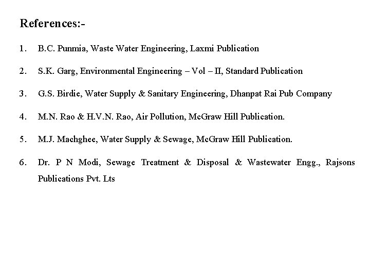 References: 1. B. C. Punmia, Waste Water Engineering, Laxmi Publication 2. S. K. Garg,