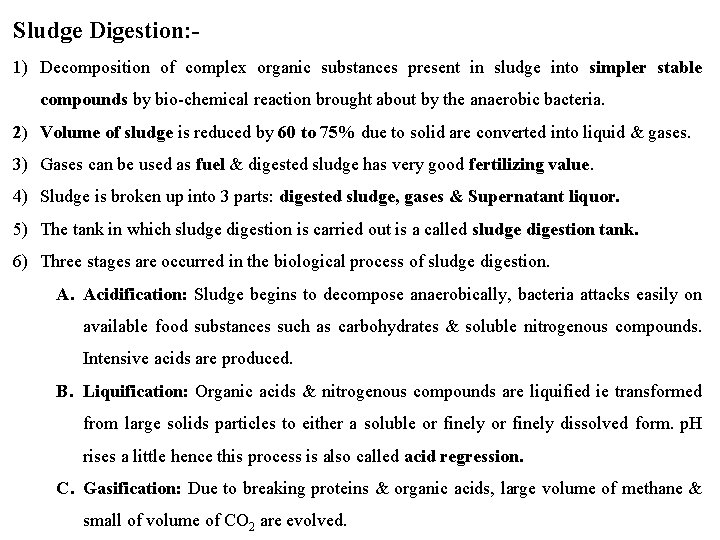 Sludge Digestion: 1) Decomposition of complex organic substances present in sludge into simpler stable