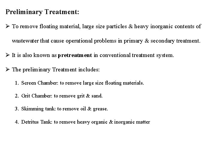 Preliminary Treatment: Ø To remove floating material, large size particles & heavy inorganic contents