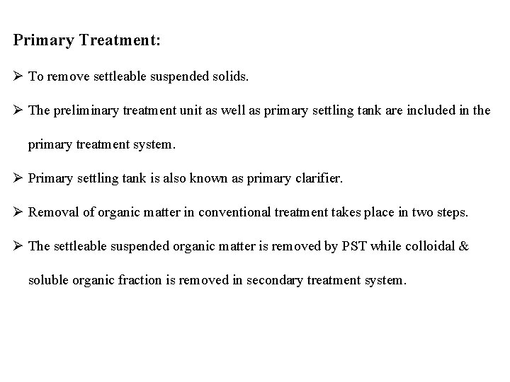 Primary Treatment: Ø To remove settleable suspended solids. Ø The preliminary treatment unit as