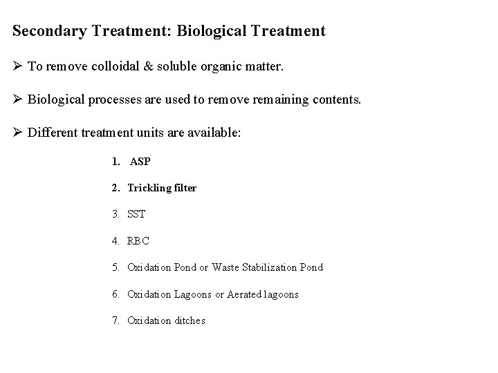 Secondary Treatment: Biological Treatment Ø To remove colloidal & soluble organic matter. Ø Biological