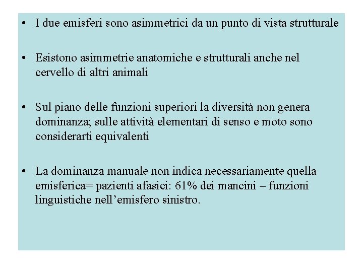  • I due emisferi sono asimmetrici da un punto di vista strutturale •