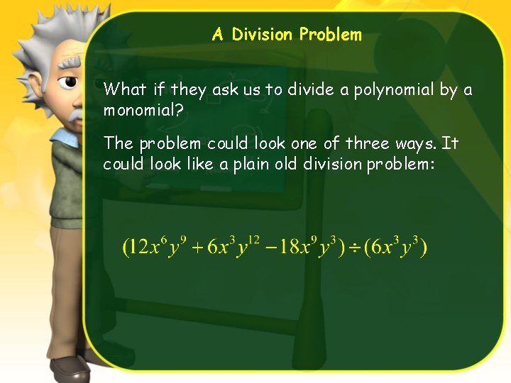 A Division Problem What if they ask us to divide a polynomial by a