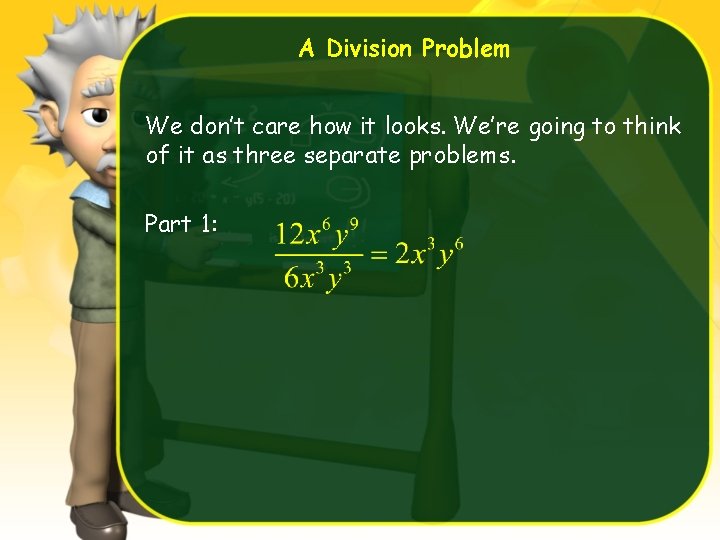 A Division Problem We don’t care how it looks. We’re going to think of
