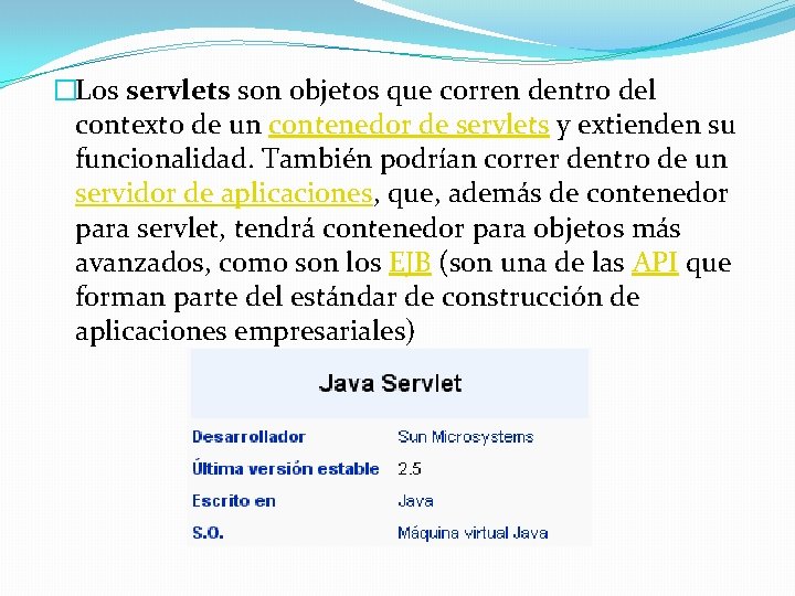 �Los servlets son objetos que corren dentro del contexto de un contenedor de servlets