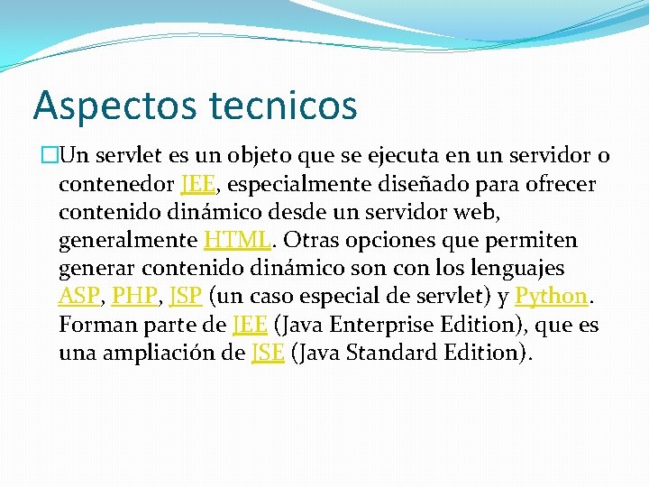 Aspectos tecnicos �Un servlet es un objeto que se ejecuta en un servidor o