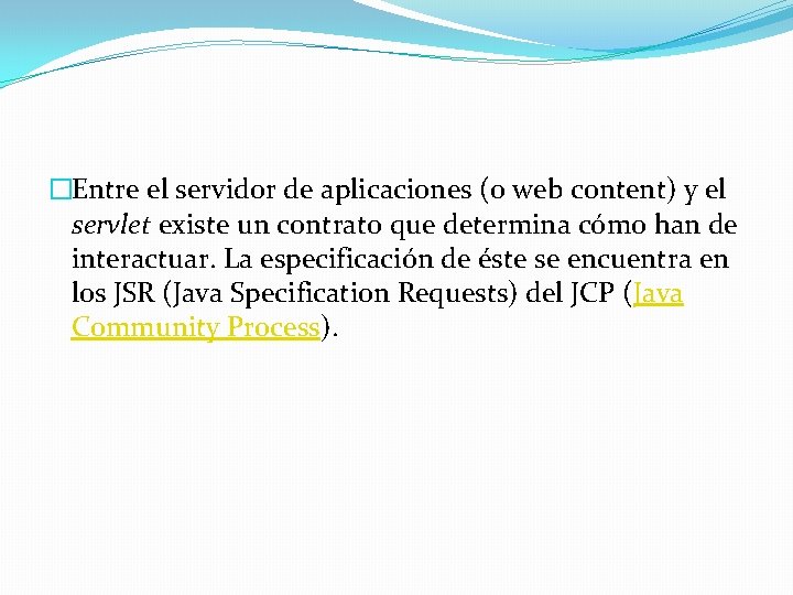 �Entre el servidor de aplicaciones (o web content) y el servlet existe un contrato