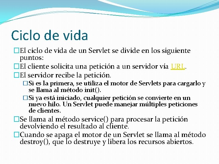 Ciclo de vida �El ciclo de vida de un Servlet se divide en los