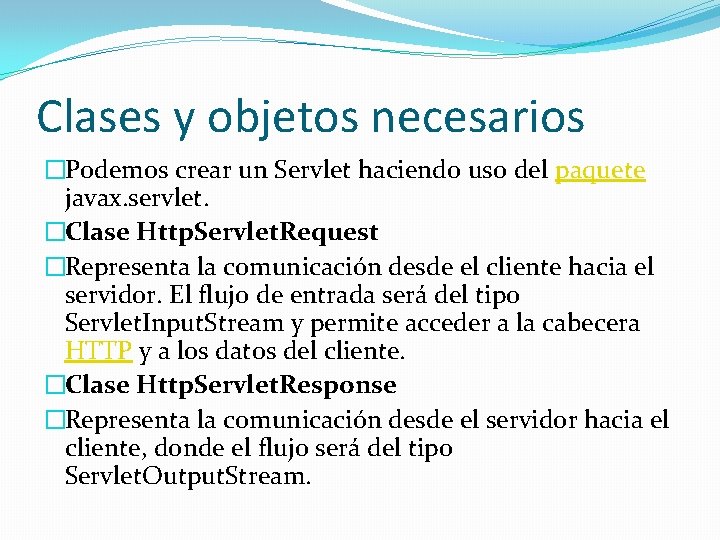 Clases y objetos necesarios �Podemos crear un Servlet haciendo uso del paquete javax. servlet.