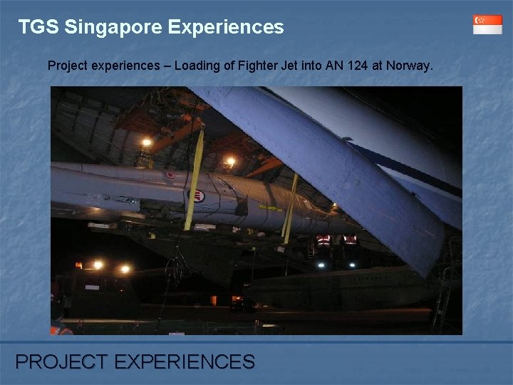 TGS Singapore Experiences Project experiences – Loading of Fighter Jet into AN 124 at