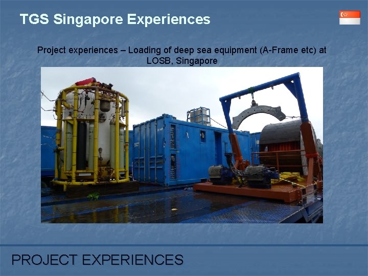 TGS Singapore Experiences Project experiences – Loading of deep sea equipment (A-Frame etc) at
