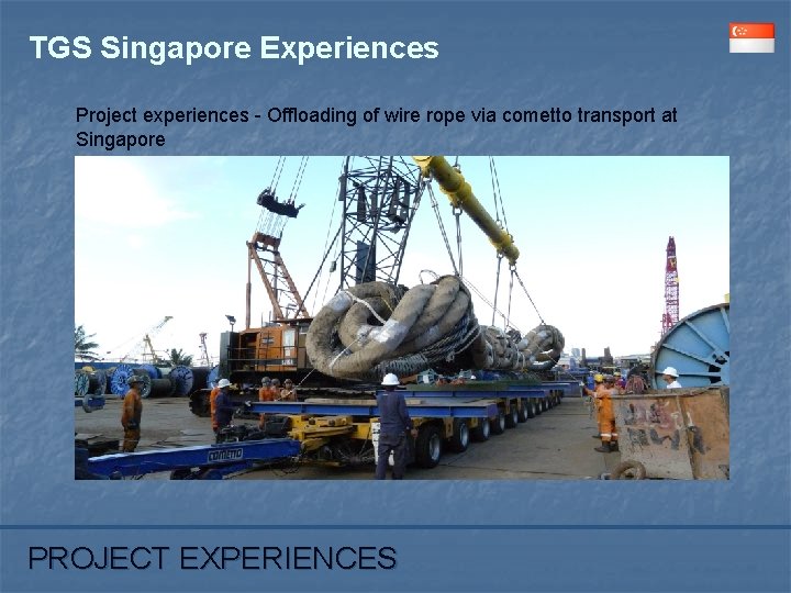 TGS Singapore Experiences Project experiences - Offloading of wire rope via cometto transport at