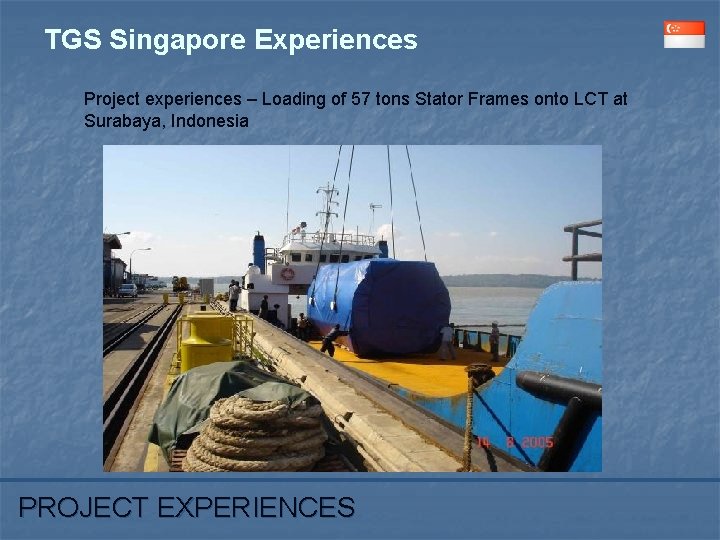 TGS Singapore Experiences Project experiences – Loading of 57 tons Stator Frames onto LCT