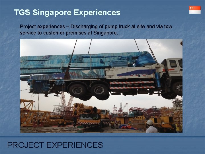 TGS Singapore Experiences Project experiences – Discharging of pump truck at site and via