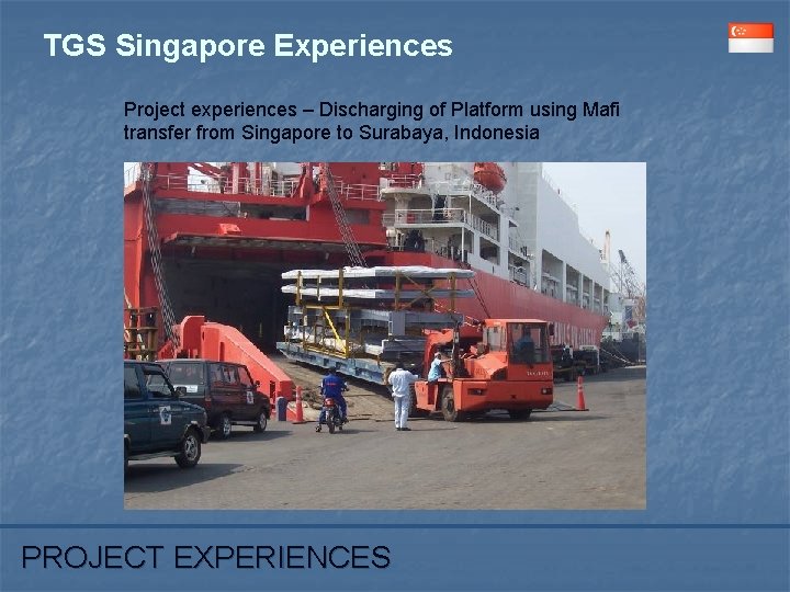 TGS Singapore Experiences Project experiences – Discharging of Platform using Mafi transfer from Singapore