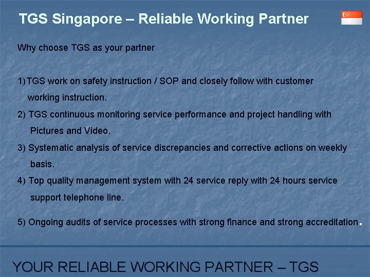 TGS Singapore – Reliable Working Partner Why choose TGS as your partner 1)TGS work