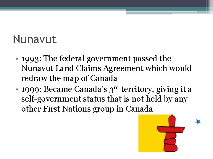 Nunavut • 1993: The federal government passed the Nunavut Land Claims Agreement which would