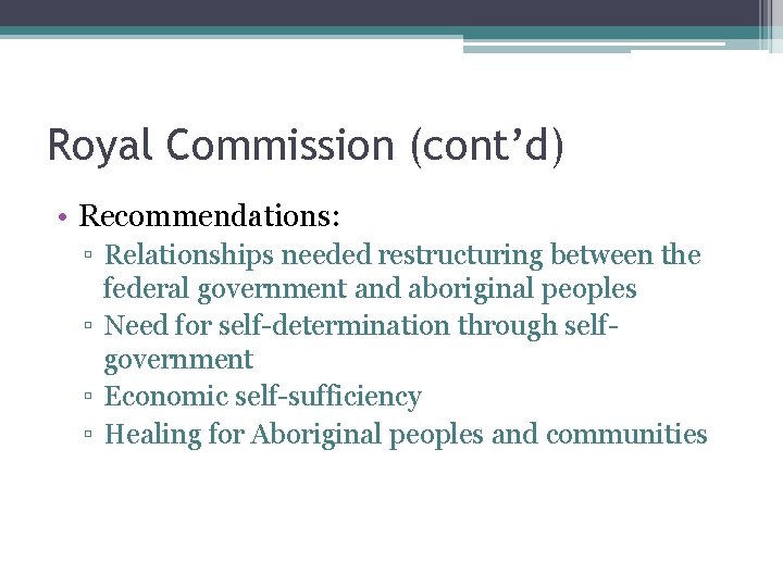 Royal Commission (cont’d) • Recommendations: ▫ Relationships needed restructuring between the federal government and