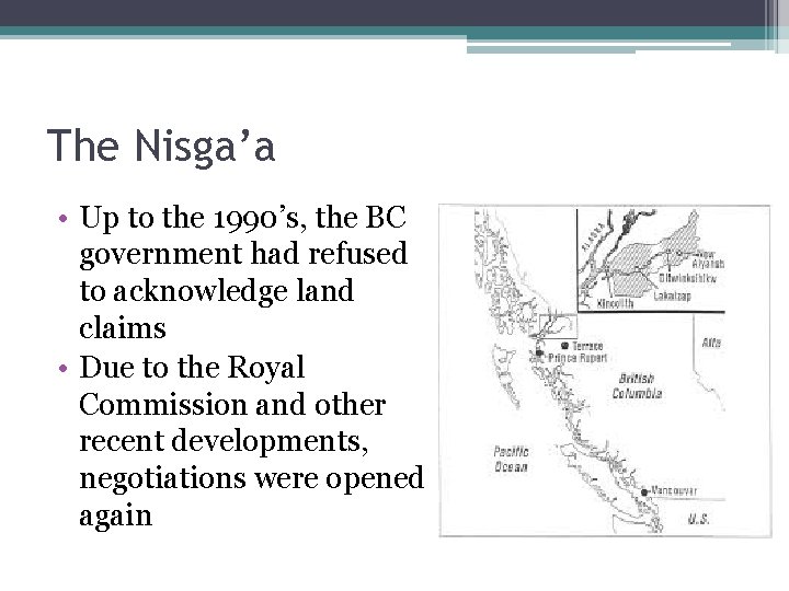 The Nisga’a • Up to the 1990’s, the BC government had refused to acknowledge