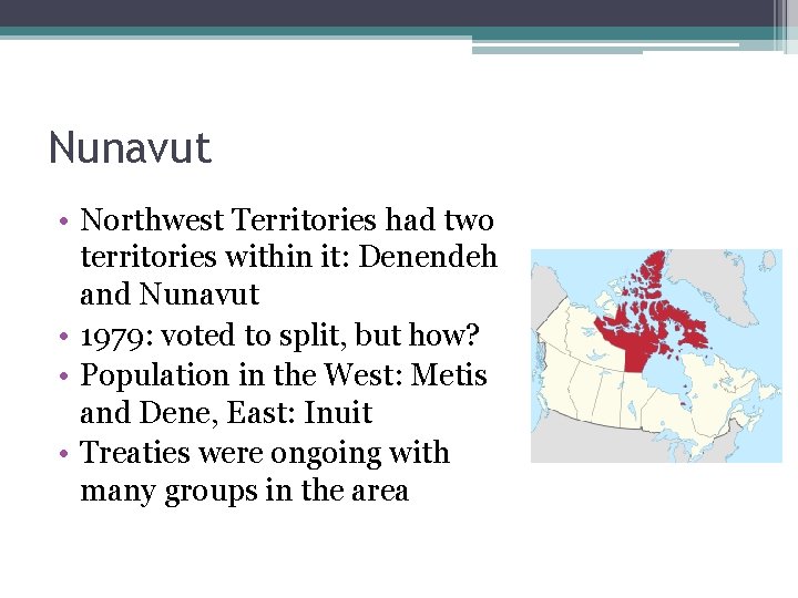 Nunavut • Northwest Territories had two territories within it: Denendeh and Nunavut • 1979: