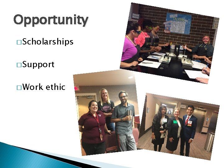 Opportunity � Scholarships � Support � Work ethic 