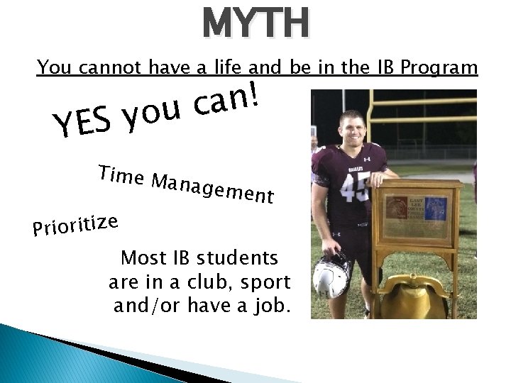 MYTH You cannot have a life and be in the IB Program ! n