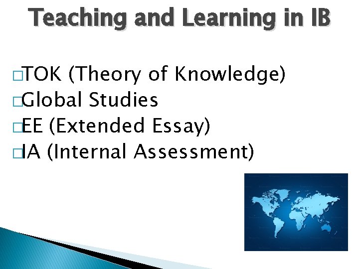 Teaching and Learning in IB �TOK (Theory of Knowledge) �Global Studies �EE (Extended Essay)