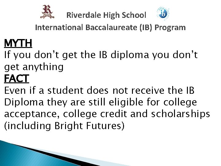 Riverdale High School International Baccalaureate (IB) Program MYTH If you don’t get the IB