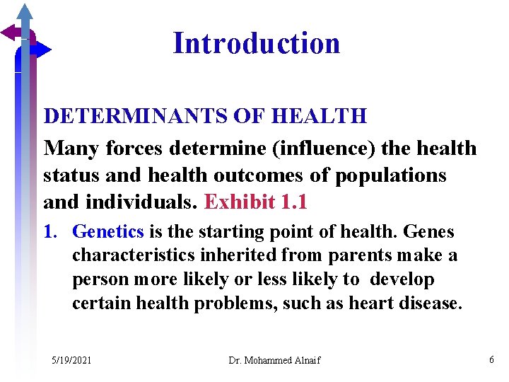 Introduction DETERMINANTS OF HEALTH Many forces determine (influence) the health status and health outcomes