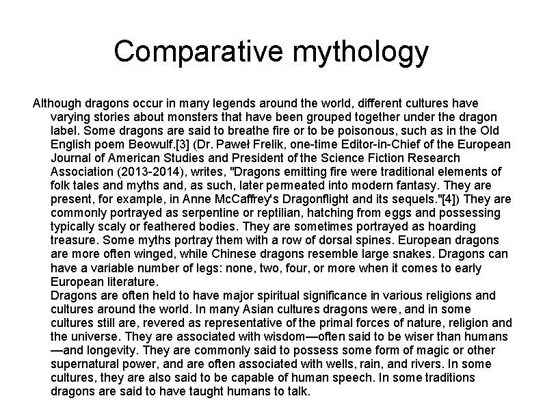 Comparative mythology Although dragons occur in many legends around the world, different cultures have
