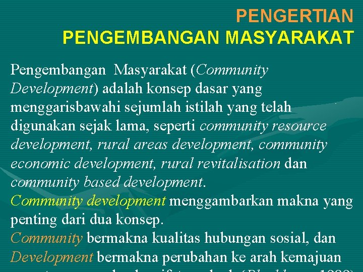 PENGERTIAN PENGEMBANGAN MASYARAKAT Pengembangan Masyarakat (Community Development) adalah konsep dasar yang menggarisbawahi sejumlah istilah