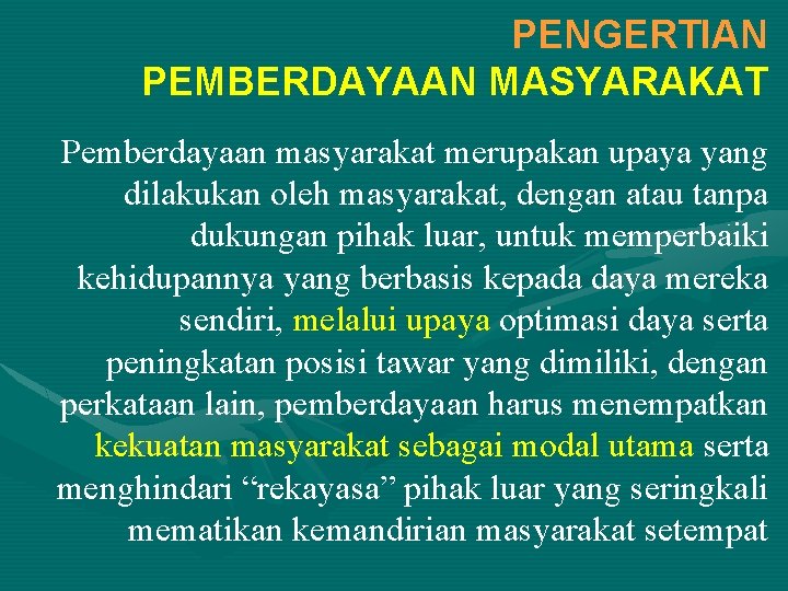 PENGERTIAN PEMBERDAYAAN MASYARAKAT Pemberdayaan masyarakat merupakan upaya yang dilakukan oleh masyarakat, dengan atau tanpa