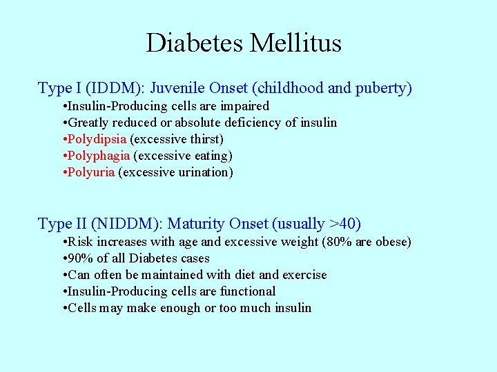 Diabetes Mellitus Type I (IDDM): Juvenile Onset (childhood and puberty) • Insulin-Producing cells are