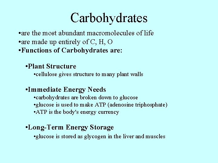 Carbohydrates • are the most abundant macromolecules of life • are made up entirely