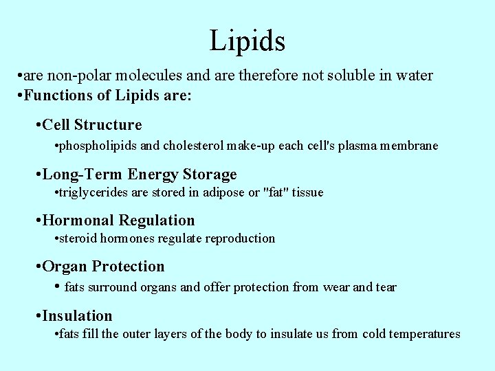 Lipids • are non-polar molecules and are therefore not soluble in water • Functions