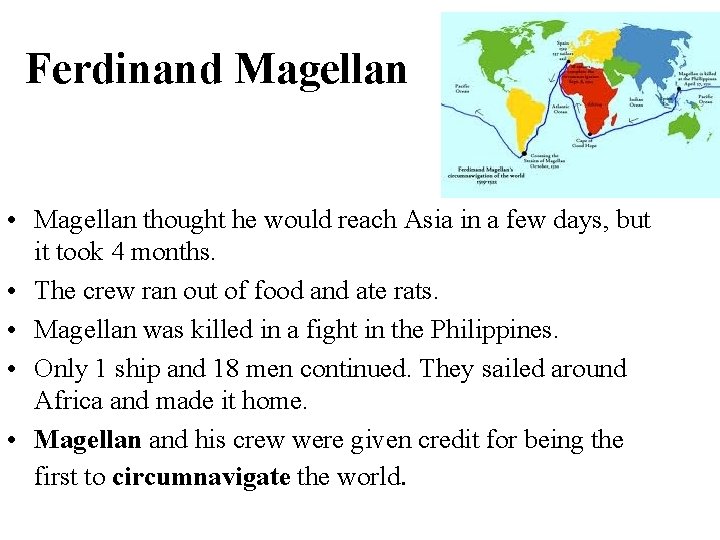 Ferdinand Magellan • Magellan thought he would reach Asia in a few days, but