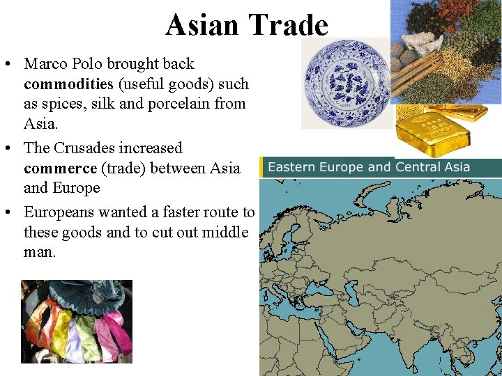 Asian Trade • Marco Polo brought back commodities (useful goods) such as spices, silk