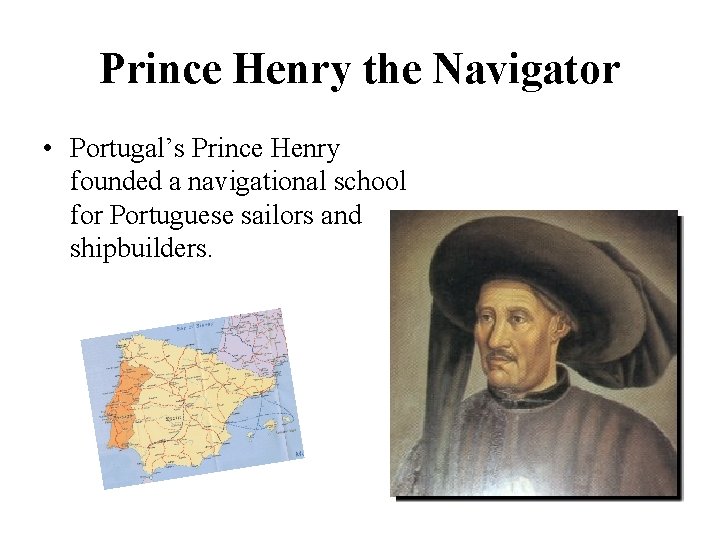 Prince Henry the Navigator • Portugal’s Prince Henry founded a navigational school for Portuguese